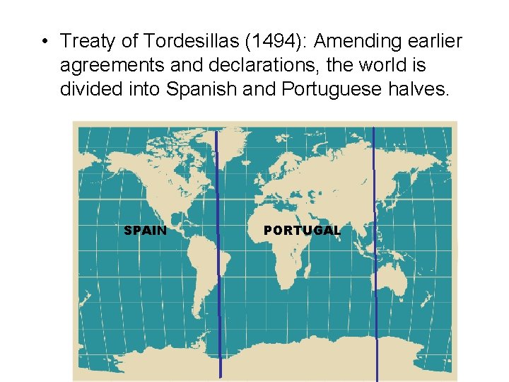  • Treaty of Tordesillas (1494): Amending earlier agreements and declarations, the world is