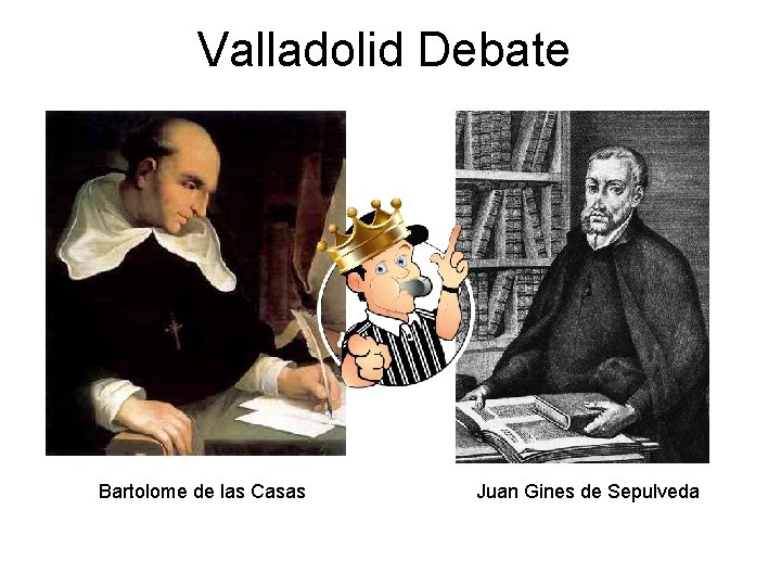 Valladolid Debate Bartolome de las Casas Juan Gines de Sepulveda 