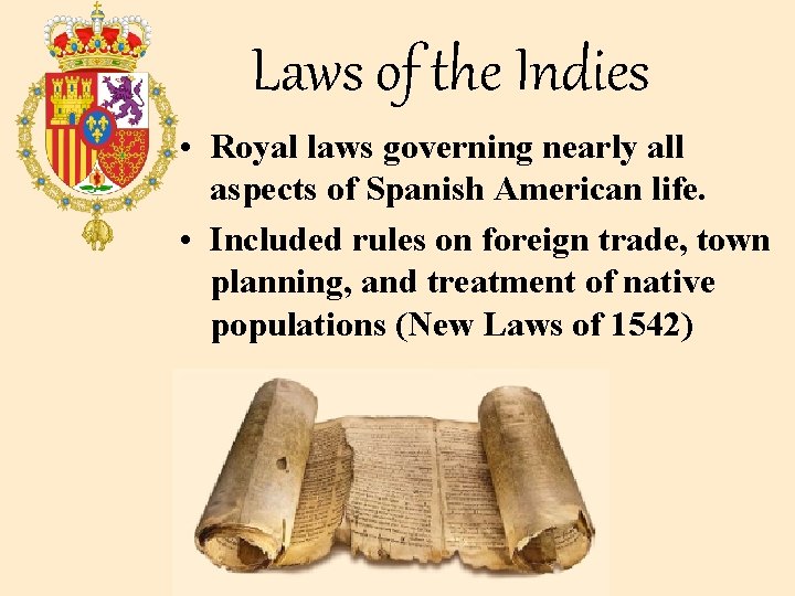 Laws of the Indies • Royal laws governing nearly all aspects of Spanish American
