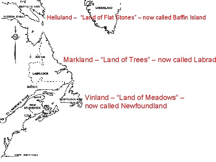 Helluland – “Land of Flat Stones” – now called Baffin Island Markland – “Land