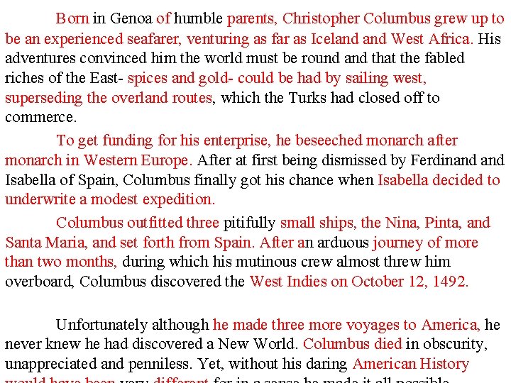 Born in Genoa of humble parents, Christopher Columbus grew up to be an experienced