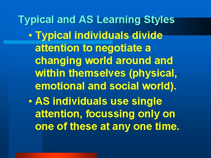 Typical and AS Learning Styles • Typical individuals divide attention to negotiate a changing