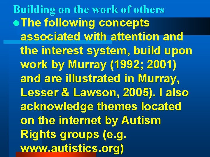 Building on the work of others l The following concepts associated with attention and