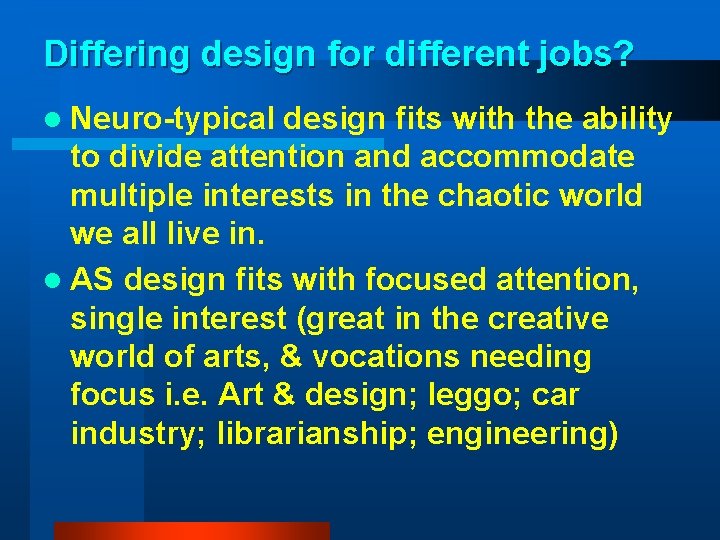 Differing design for different jobs? l Neuro-typical design fits with the ability to divide