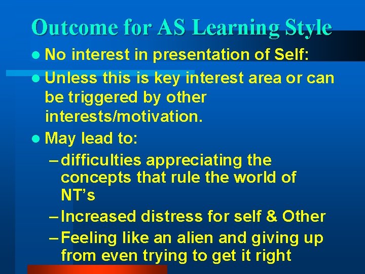 Outcome for AS Learning Style l No interest in presentation of Self: l Unless