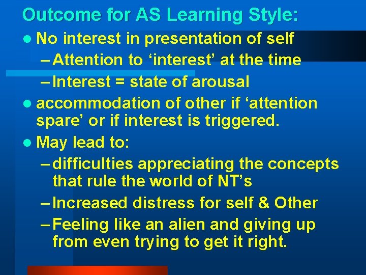 Outcome for AS Learning Style: l No interest in presentation of self – Attention