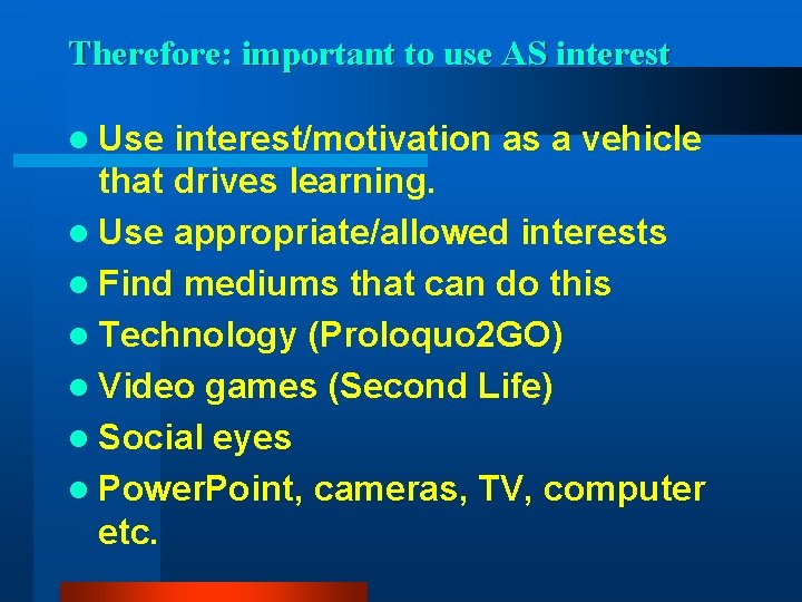 Therefore: important to use AS interest l Use interest/motivation as a vehicle that drives