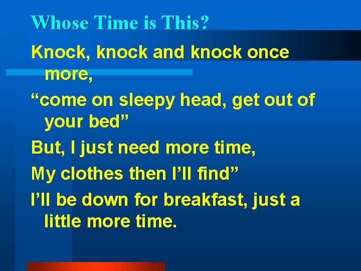 Whose Time is This? Knock, knock and knock once more, “come on sleepy head,