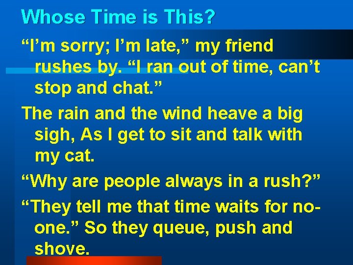 Whose Time is This? “I’m sorry; I’m late, ” my friend rushes by. “I