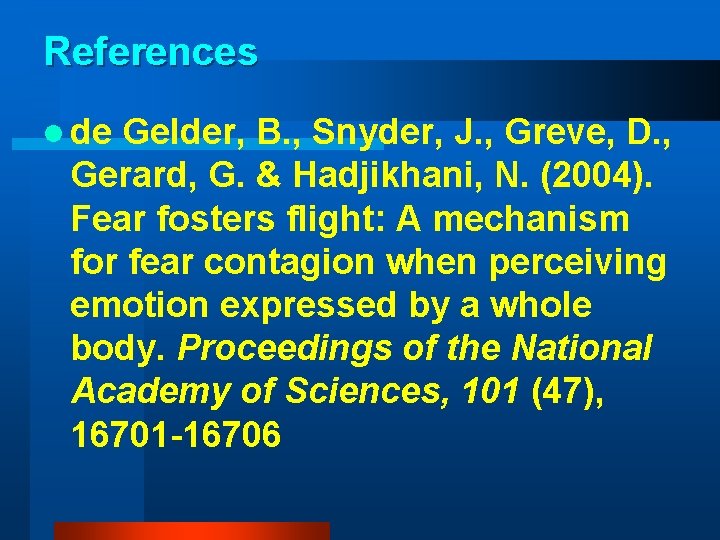 References l de Gelder, B. , Snyder, J. , Greve, D. , Gerard, G.