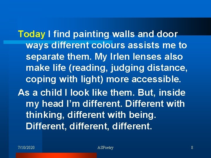 Today I find painting walls and door ways different colours assists me to separate