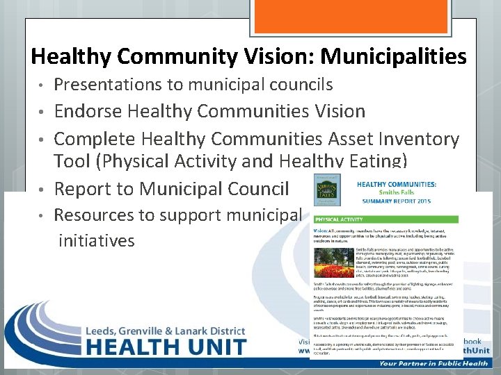 Healthy Community Vision: Municipalities • Presentations to municipal councils • Endorse Healthy Communities Vision