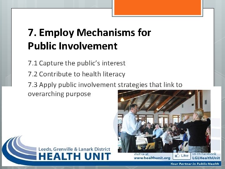 7. Employ Mechanisms for Public Involvement 7. 1 Capture the public’s interest 7. 2