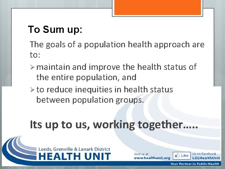 To Sum up: The goals of a population health approach are to: Ø maintain