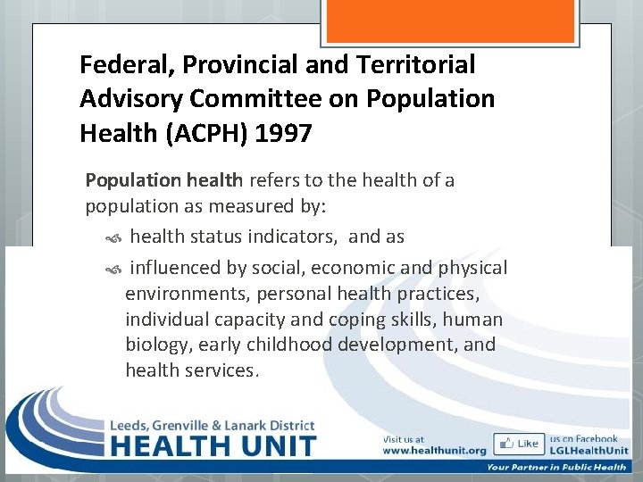 Federal, Provincial and Territorial Advisory Committee on Population Health (ACPH) 1997 Population health refers