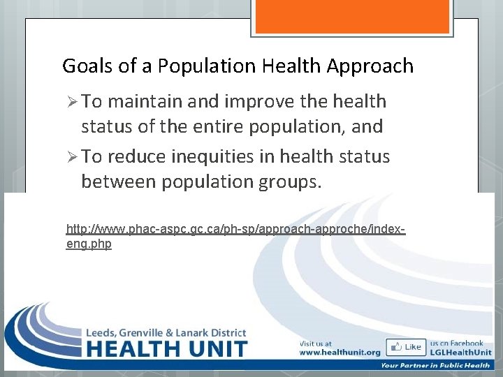 Goals of a Population Health Approach Ø To maintain and improve the health status