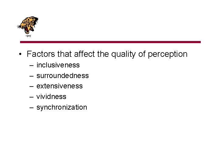  • Factors that affect the quality of perception – – – inclusiveness surroundedness