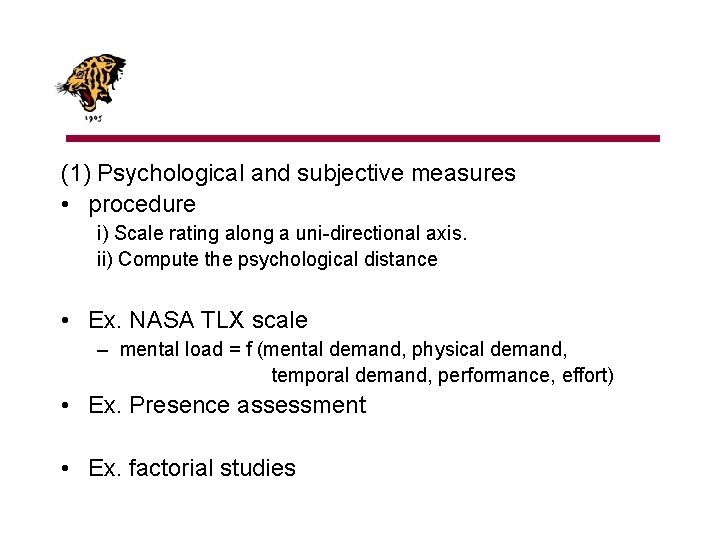 (1) Psychological and subjective measures • procedure i) Scale rating along a uni-directional axis.