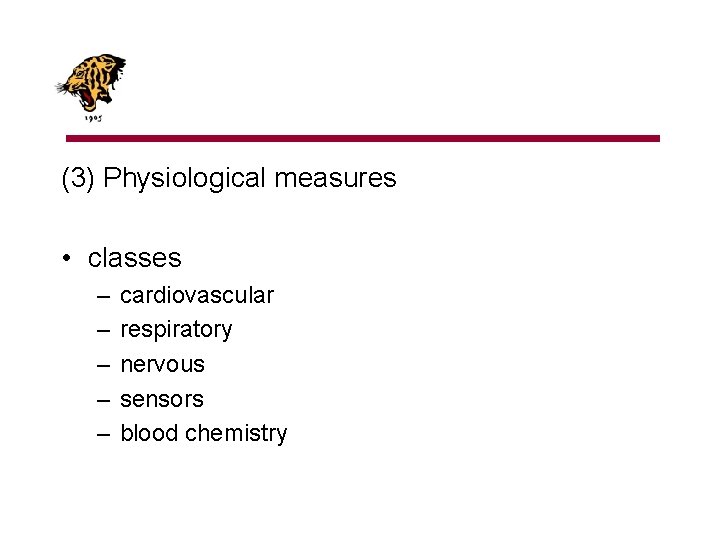 (3) Physiological measures • classes – – – cardiovascular respiratory nervous sensors blood chemistry