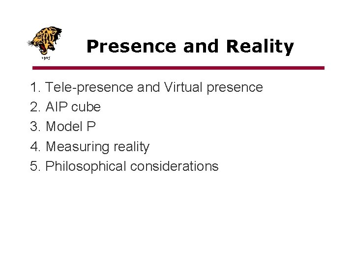 Presence and Reality 1. Tele-presence and Virtual presence 2. AIP cube 3. Model P