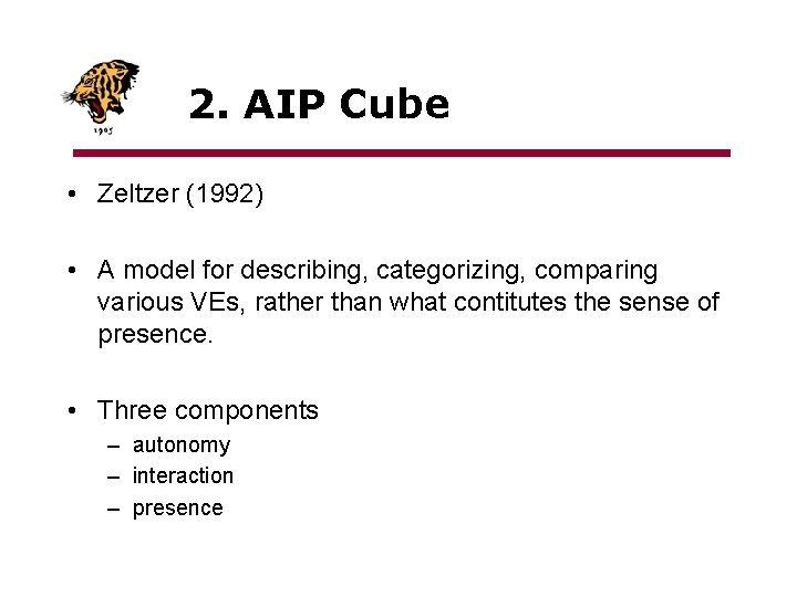 2. AIP Cube • Zeltzer (1992) • A model for describing, categorizing, comparing various