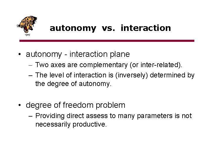 autonomy vs. interaction • autonomy - interaction plane – Two axes are complementary (or