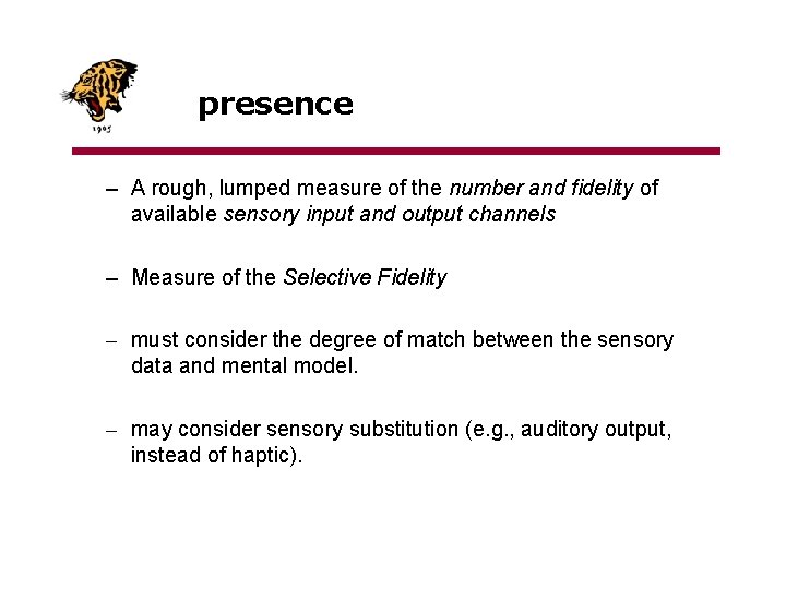 presence – A rough, lumped measure of the number and fidelity of available sensory