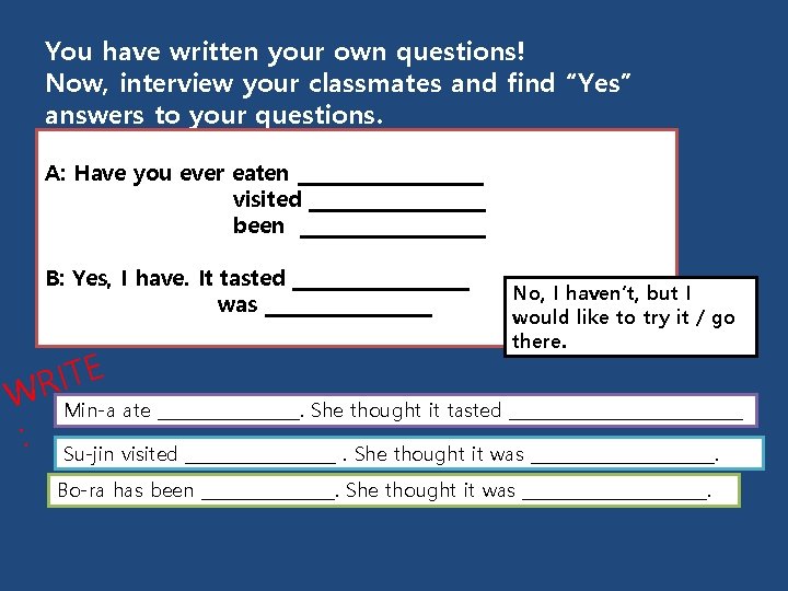 You have written your own questions! Now, interview your classmates and find “Yes” answers