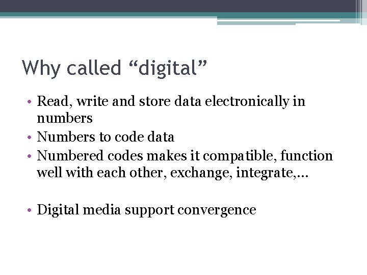 Why called “digital” • Read, write and store data electronically in numbers • Numbers