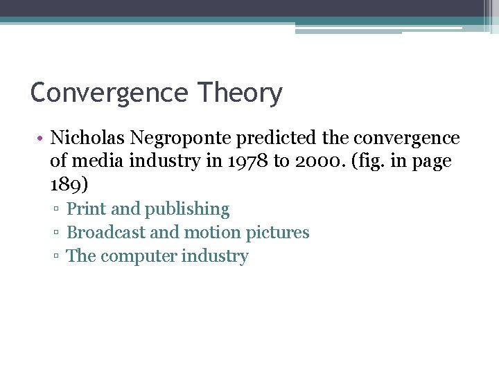 Convergence Theory • Nicholas Negroponte predicted the convergence of media industry in 1978 to