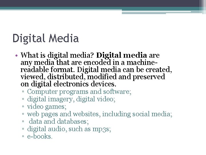 Digital Media • What is digital media? Digital media are any media that are
