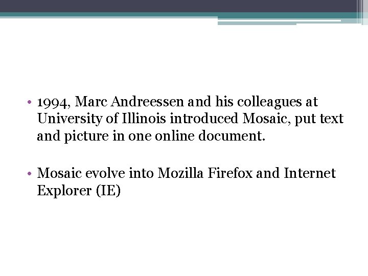  • 1994, Marc Andreessen and his colleagues at University of Illinois introduced Mosaic,