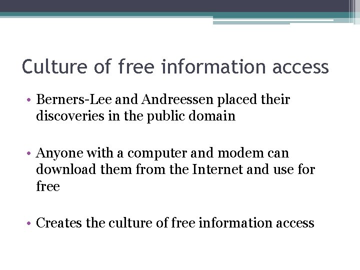 Culture of free information access • Berners-Lee and Andreessen placed their discoveries in the