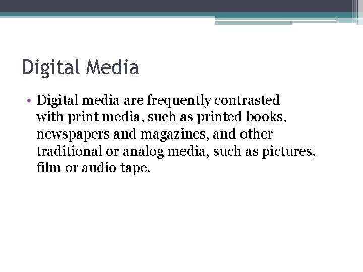 Digital Media • Digital media are frequently contrasted with print media, such as printed