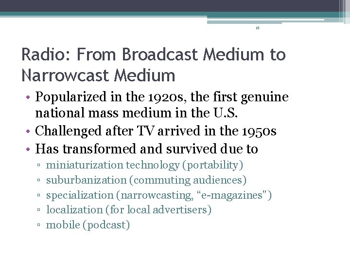 30 Radio: From Broadcast Medium to Narrowcast Medium • Popularized in the 1920 s,