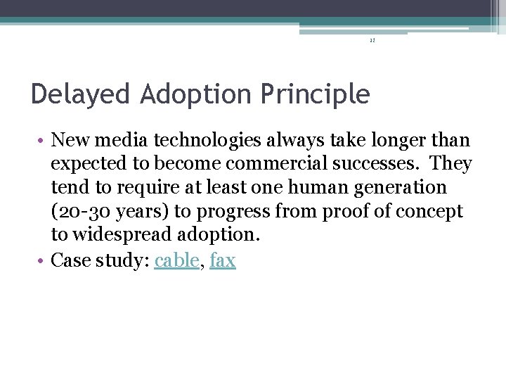 32 Delayed Adoption Principle • New media technologies always take longer than expected to