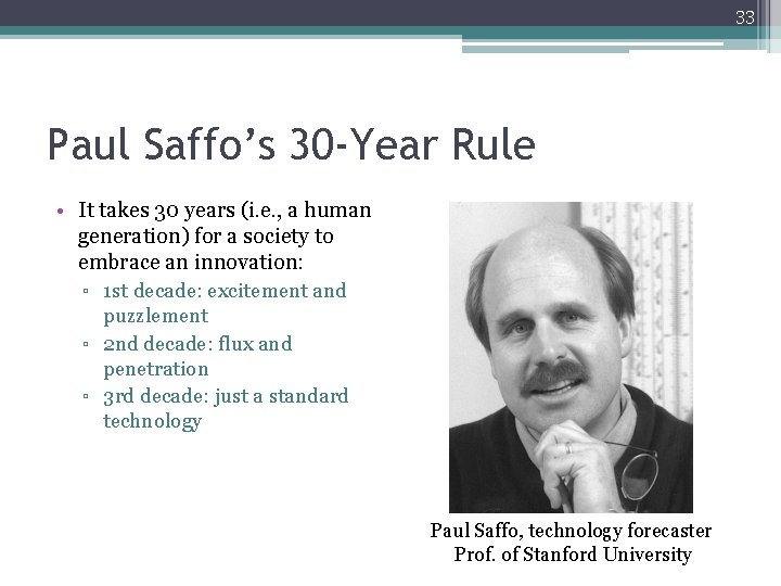 33 Paul Saffo’s 30 -Year Rule • It takes 30 years (i. e. ,
