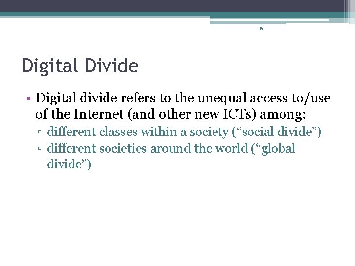 36 Digital Divide • Digital divide refers to the unequal access to/use of the