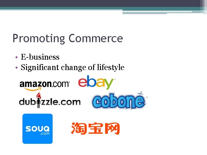 Promoting Commerce • E-business • Significant change of lifestyle 