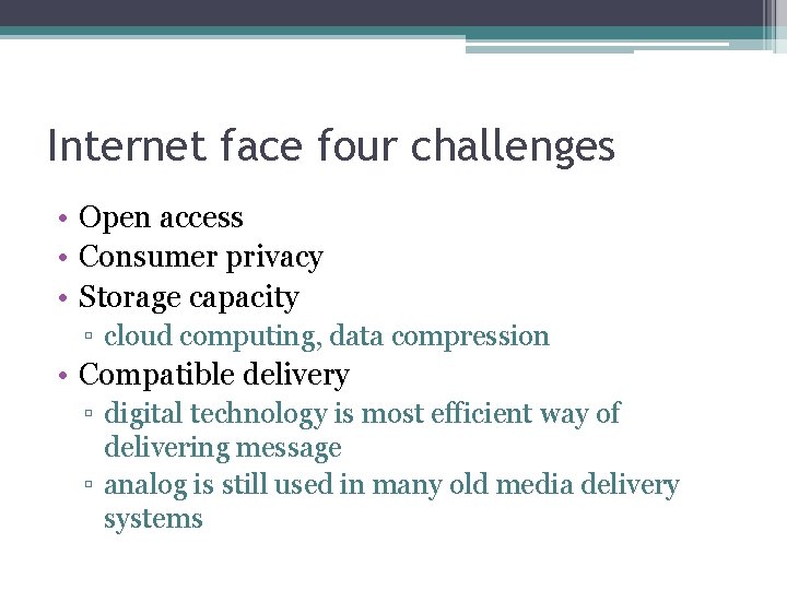 Internet face four challenges • Open access • Consumer privacy • Storage capacity ▫