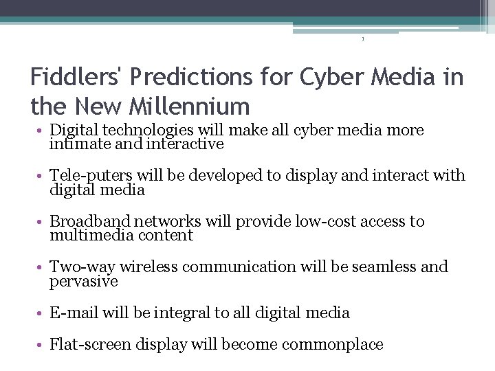 7 Fiddlers' Predictions for Cyber Media in the New Millennium • Digital technologies will