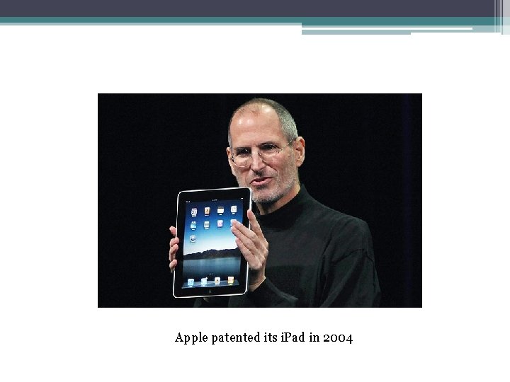 Apple patented its i. Pad in 2004 