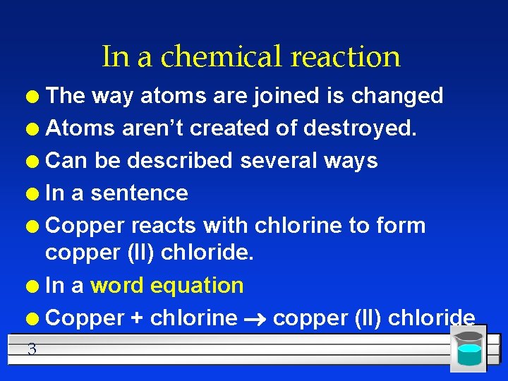 In a chemical reaction The way atoms are joined is changed l Atoms aren’t