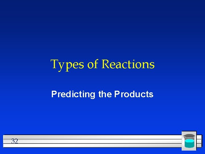 Types of Reactions Predicting the Products 32 