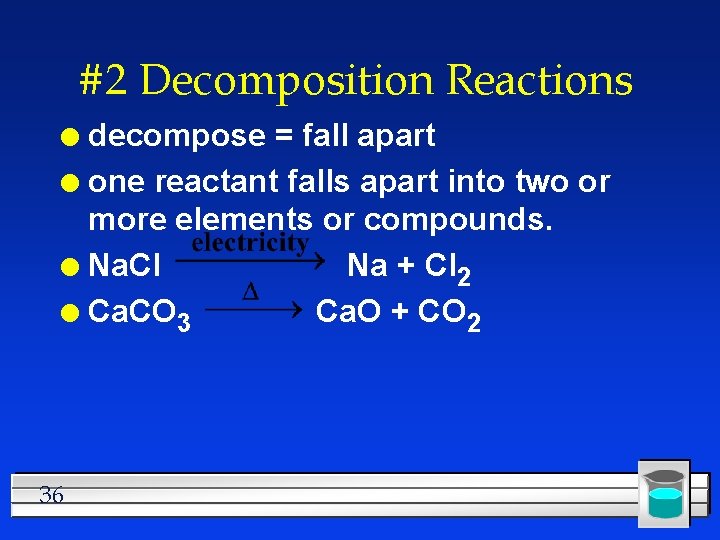 #2 Decomposition Reactions decompose = fall apart l one reactant falls apart into two