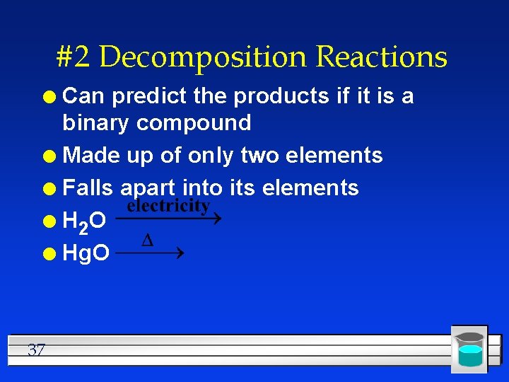 #2 Decomposition Reactions Can predict the products if it is a binary compound l