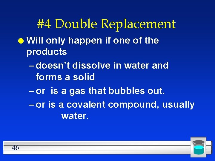 #4 Double Replacement l 46 Will only happen if one of the products –