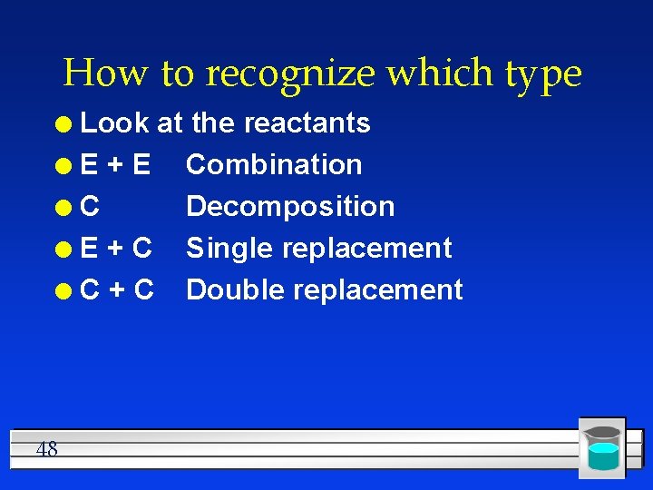 How to recognize which type Look at the reactants l. E+E Combination l. C