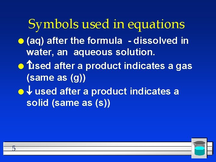 Symbols used in equations (aq) after the formula - dissolved in water, an aqueous