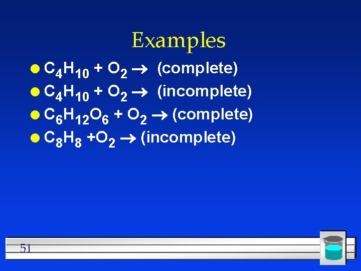 Examples C 4 H 10 + O 2 (complete) l C 4 H 10